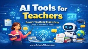 AI Tools for Teachers in Telugu: 2026 లో ఉపాధ్యాయుల పనిని సులభతరం చేసే 10 అద్భుతమైన ఏఐ టూల్స్!