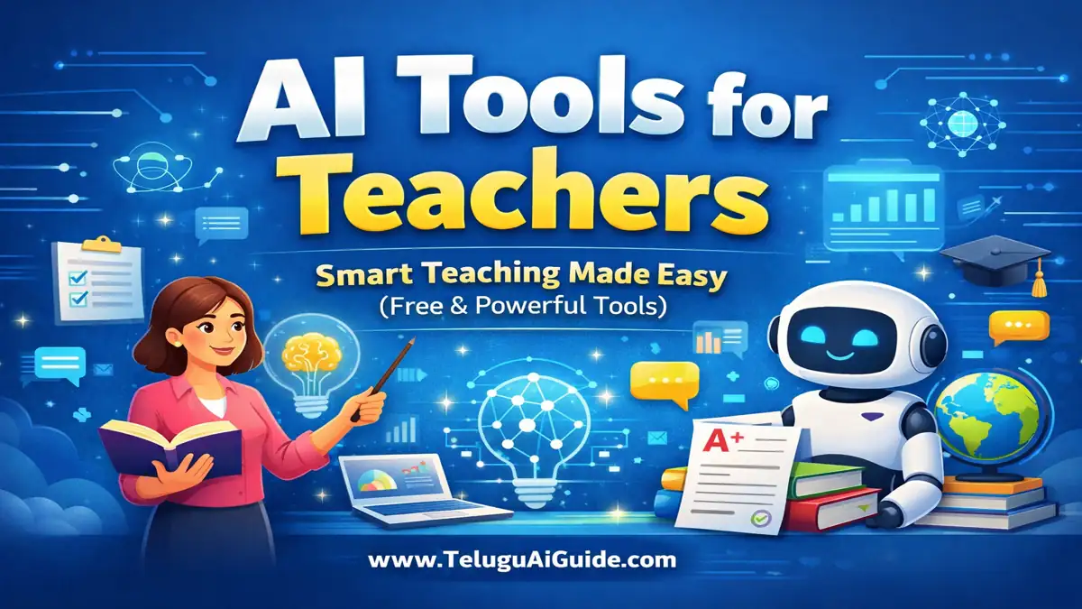 AI Tools for Teachers in Telugu: 2026 లో ఉపాధ్యాయుల పనిని సులభతరం చేసే 10 అద్భుతమైన ఏఐ టూల్స్!